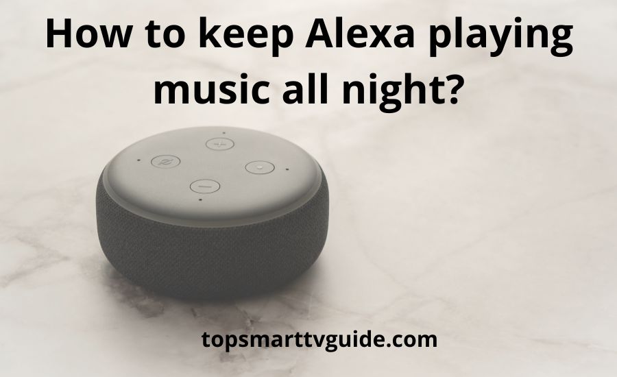 How to keep Alexa playing music all night: benefits & guide