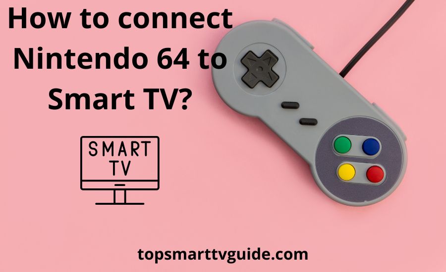 How to connect Nintendo 64 to Smart TV: best 4 helpful tips