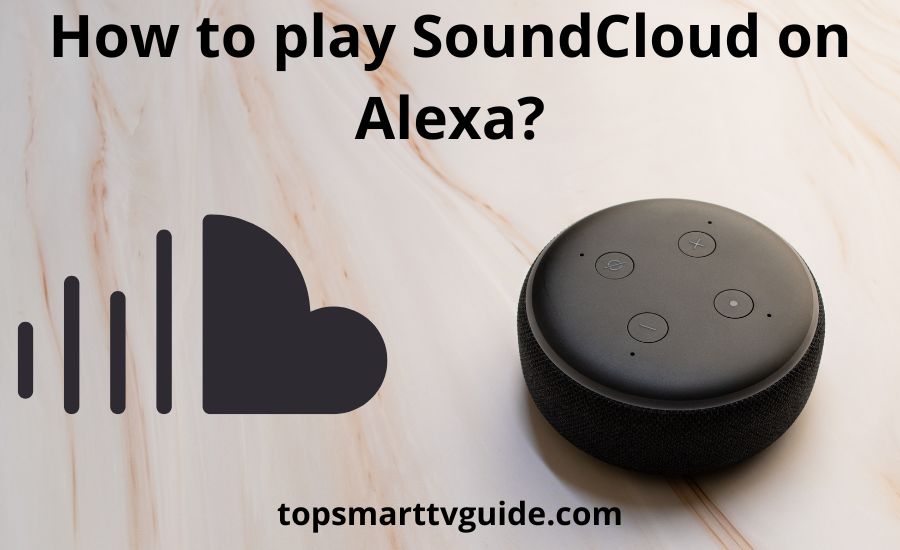 How to play SoundCloud on Alexa: best 4 helpful steps & tips
