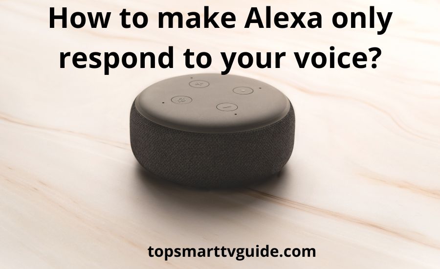How to make Alexa only respond to your voice: top 7 steps