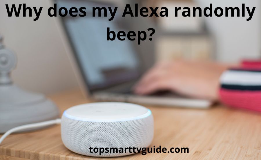 Why does my Alexa randomly beep: best 9 helpful fixing tips