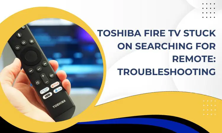 toshiba fire tv stuck on searching for remote